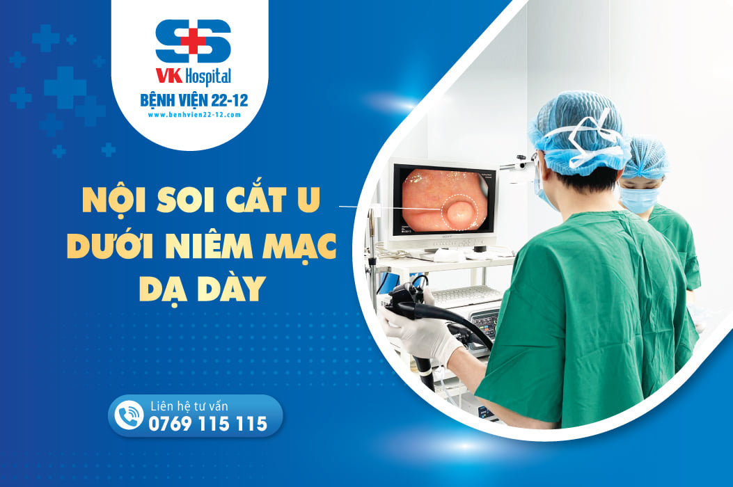 Bệnh viện 22-12 | Nội soi cắt u dưới niêm mạc dạ dày