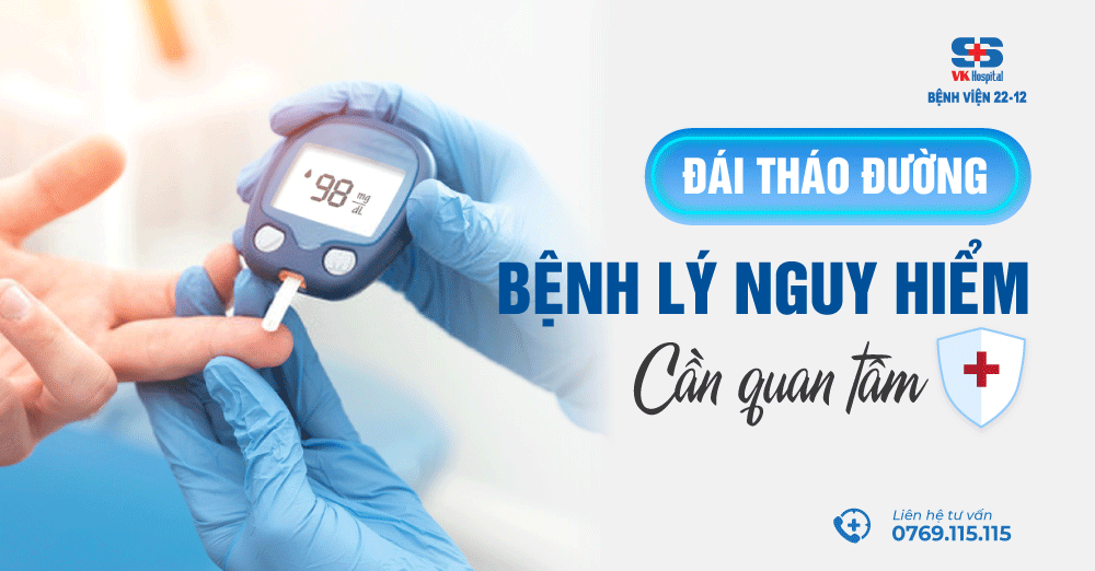 Bệnh viện 22-12 | Đái tháo đường - bệnh lý nguy hiểm cần quan tâm