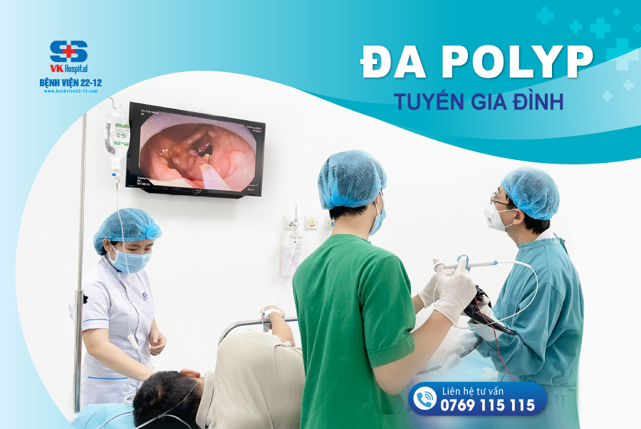 Đa plyp tuyến gia đình | Bệnh viện 22-12 | Bệnh viện uy tín Nha Trang