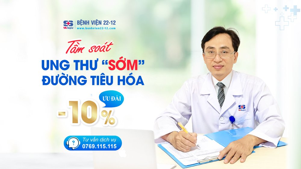 Bệnh viện 22-12 | Tầm soát ung thư "sớm" đường tiêu hóa Bệnh viện 22-12 | Tầm soát ung thư "sớm" đường tiêu hóa