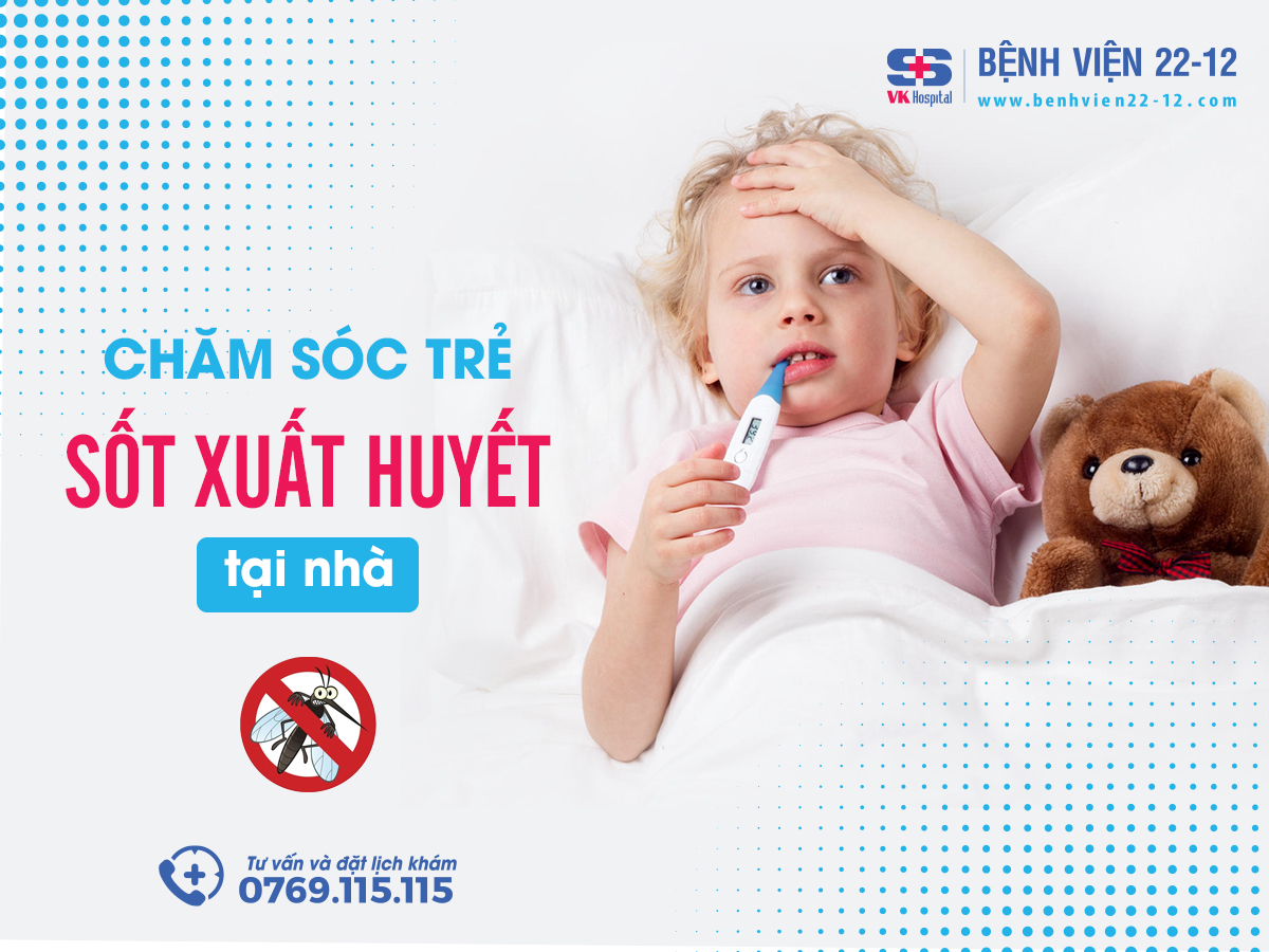 Bệnh viện 22-12 | Chăm sóc trẻ sốt xuất huyết tại nhà Bệnh viện 22-12 | Chăm sóc trẻ sốt xuất huyết tại nhà