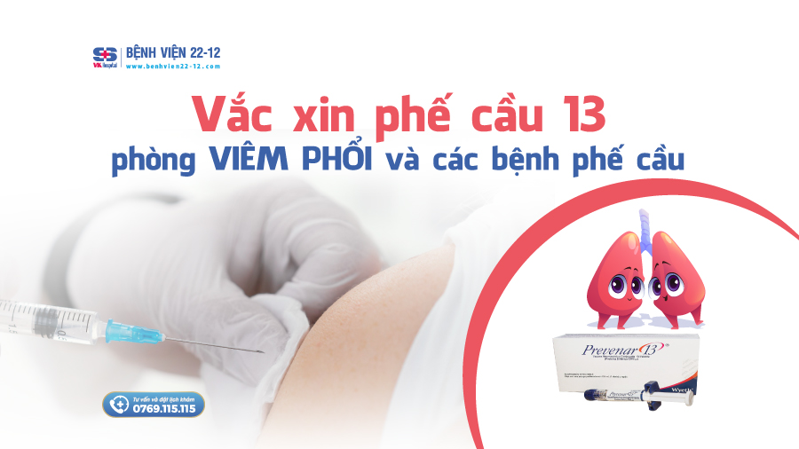 Bệnh viện 22-12 | Vacxin phế cầu 13 Bệnh viện 22-12 | Vacxin phế cầu 13