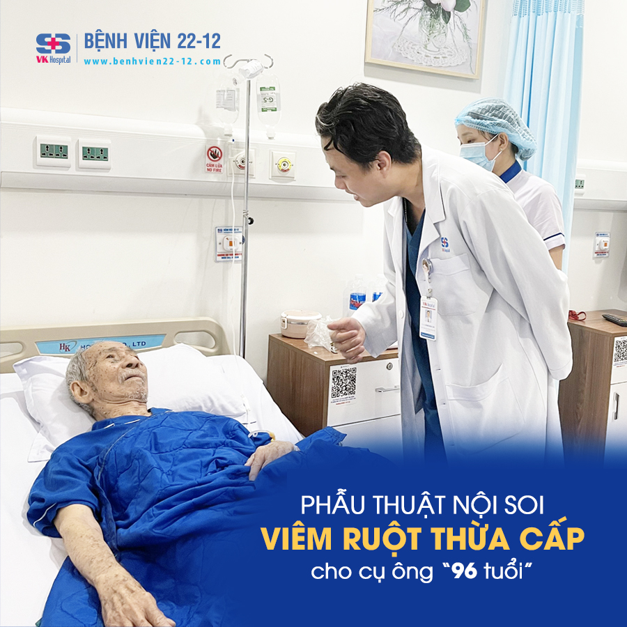 Bệnh viện 22-12 | Phẫu thuật viêm ruột thừa cấp cho cụ ông 96 tuổi Bệnh viện 22-12 | Phẫu thuật viêm ruột thừa cấp cho cụ ông 96 tuổi
