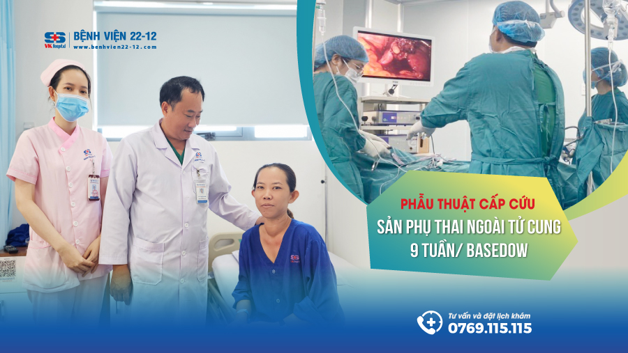Bệnh viện 22-12 | Phẫu thuật cấp cứu thai ngoài tử cung 9 tuần/Basedow Bệnh viện 22-12 | Phẫu thuật cấp cứu thai ngoài tử cung 9 tuần/Basedow