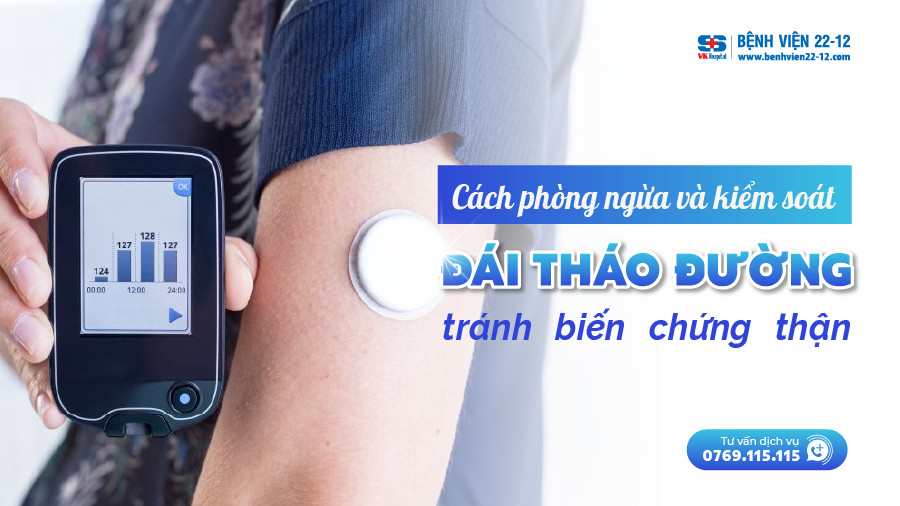 Bệnh viện 22-12 | cách phòng ngừa đái tháo đường tránh biến chứng thận Bệnh viện 22-12 | cách phòng ngừa đái tháo đường tránh biến chứng thận