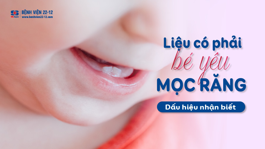 Bệnh viện 22-12 | Dấu hiệu nhận biết trẻ mọc răng Bệnh viện 22-12 | Dấu hiệu nhận biết trẻ mọc răng