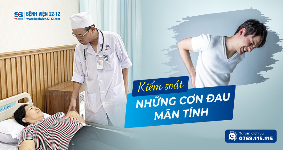 Bệnh viện 22-12 | Kiểm soát những cơn đau mãn tính Bệnh viện 22-12 | Kiểm soát những cơn đau mãn tính