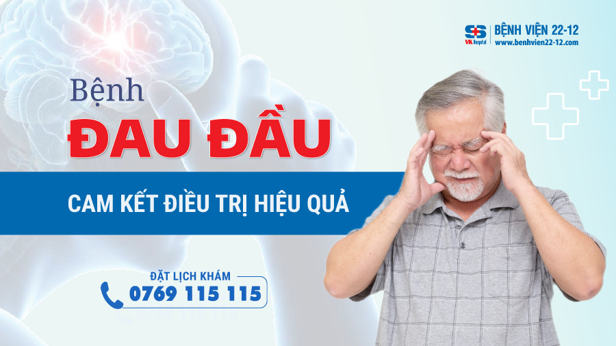 Benh vien 22-12 | Benh dau dau cam ket dieu tri hieu qua Benh vien 22-12 | Benh dau dau cam ket dieu tri hieu qua