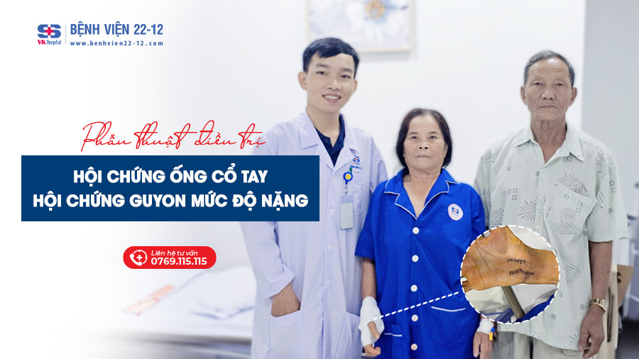 Bệnh viện 22-12 | Phẫu thuật điều trị hội chứng ống cổ tay+Guyon Bệnh viện 22-12 | Phẫu thuật điều trị hội chứng ống cổ tay+Guyon