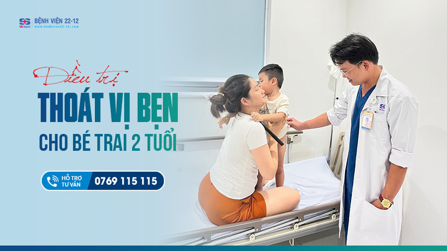 Bẹnh Vien 22-12 | Dieu tri thoat vi ben cho be trai 2 tuoi Bẹnh Vien 22-12 | Dieu tri thoat vi ben cho be trai 2 tuoi