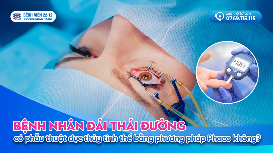 Benh vien 22-12 | Bệnh nhân đái tháo đường có thể phẫu thuật đục thủy tinh thể bằng phương pháp Phaco không? Benh vien 22-12 | Bệnh nhân đái tháo đường có thể phẫu thuật đục thủy tinh thể bằng phương pháp Phaco không?