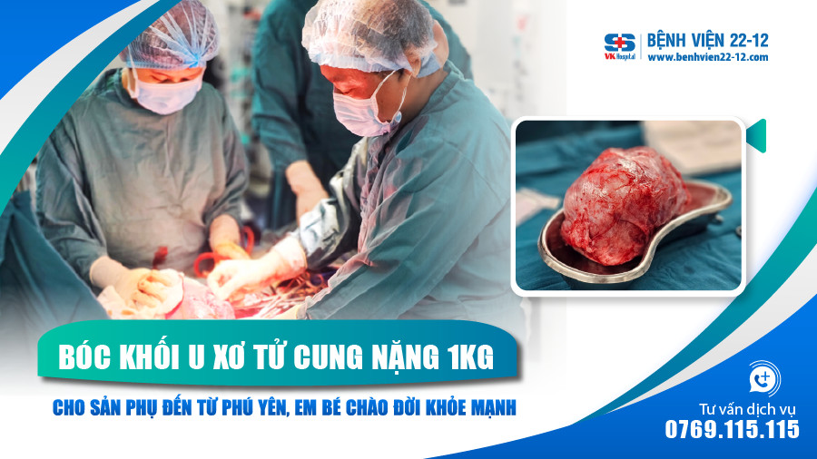 Bệnh viện 22-12 | Bóc u xơ tử cung nặng 1kg Bệnh viện 22-12 | Bóc u xơ tử cung nặng 1kg
