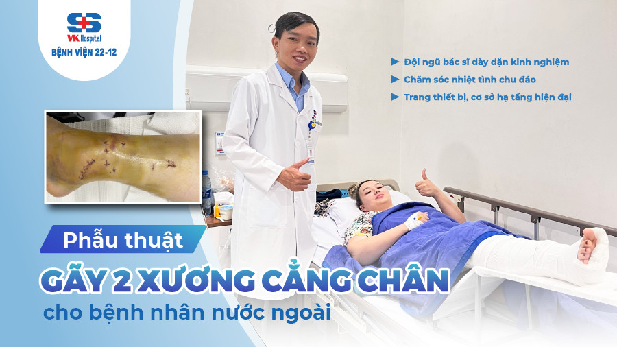 Bệnh viện 22-12 | Phẫu thuật gãy hai xương cẳng chân Bệnh viện 22-12 | Phẫu thuật gãy hai xương cẳng chân