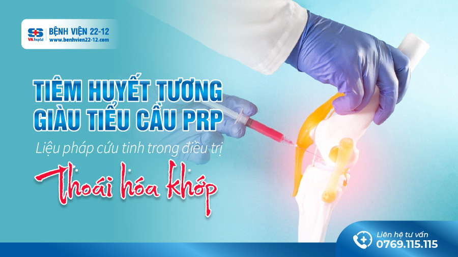 Bệnh viện 22-12 | Tiêm huyết tương giàu tiểu cầu PRP liệu pháp cứu tinh trong điều trị thoái hóa khớp Bệnh viện 22-12 | Tiêm huyết tương giàu tiểu cầu PRP liệu pháp cứu tinh trong điều trị thoái hóa khớp