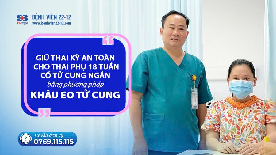 Bệnh viện 22-12 | Giữ thai kỳ an toàn bằng khâu eo tử cung Bệnh viện 22-12 | Giữ thai kỳ an toàn bằng khâu eo tử cung