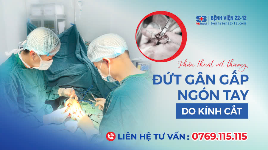 Bệnh viện 22-12 | Phẫu thuật vết thương đứt gân gấp ngón tay do kính cắt Bệnh viện 22-12 | Phẫu thuật vết thương đứt gân gấp ngón tay do kính cắt
