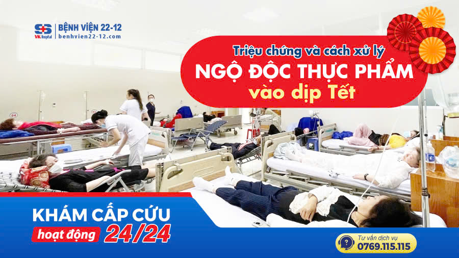 Bệnh viện 22-12 | Triệu Chứng Và Cách Xử Lý Ngộ Độc Thực Phẩm Vào Dịp Tết Bệnh viện 22-12 | Triệu Chứng Và Cách Xử Lý Ngộ Độc Thực Phẩm Vào Dịp Tết