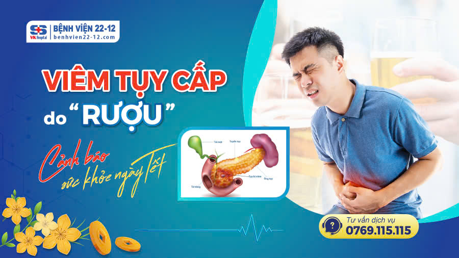 Bệnh viện 22-12 | Viêm Tụy Cấp Do Rượu – Cảnh Báo Sức Khỏe Ngày Cận Tết Bệnh viện 22-12 | Viêm Tụy Cấp Do Rượu – Cảnh Báo Sức Khỏe Ngày Cận Tết